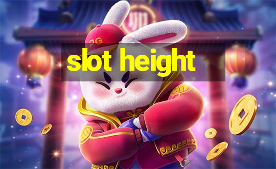 slot height