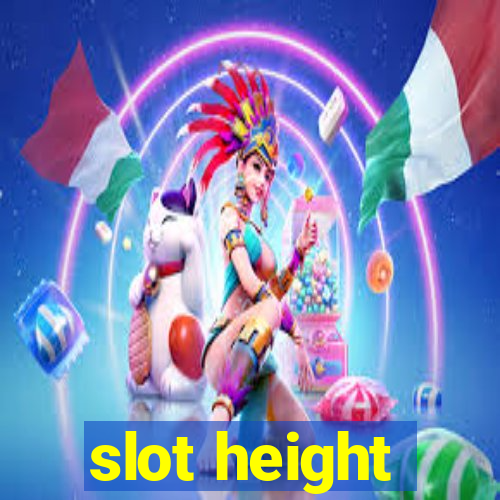 slot height