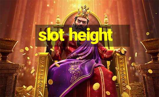 slot height