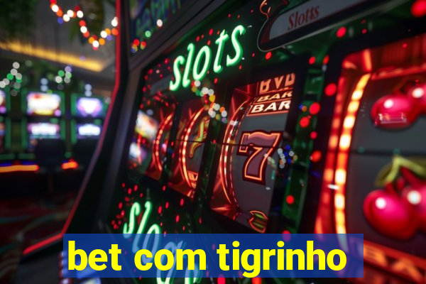 bet com tigrinho