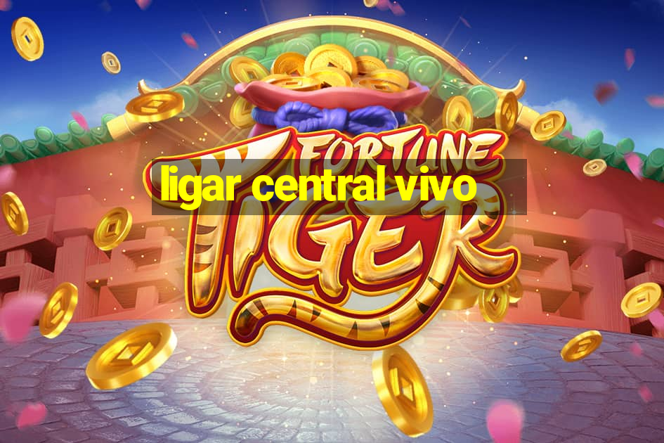 ligar central vivo