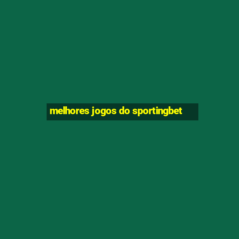 melhores jogos do sportingbet