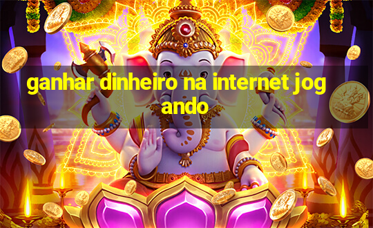 ganhar dinheiro na internet jogando