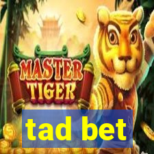 tad bet