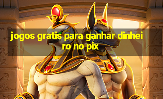 jogos gratis para ganhar dinheiro no pix