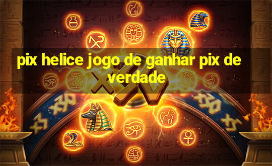 pix helice jogo de ganhar pix de verdade