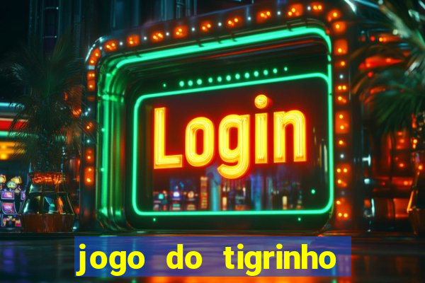 jogo do tigrinho esporte da sorte