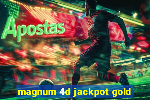 magnum 4d jackpot gold