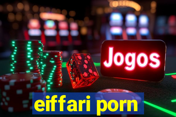 eiffari porn