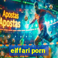 eiffari porn