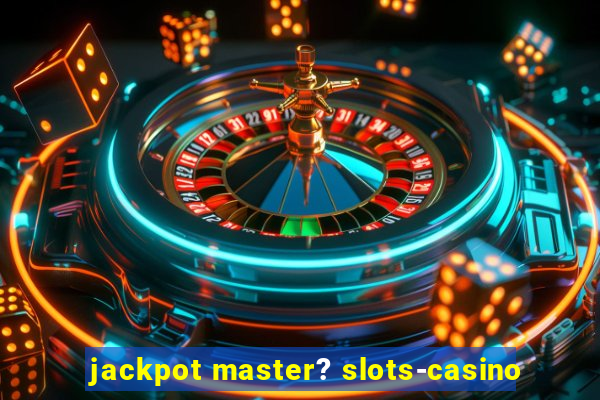 jackpot master? slots-casino