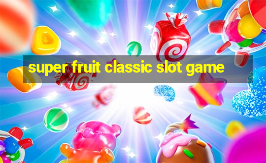 super fruit classic slot game