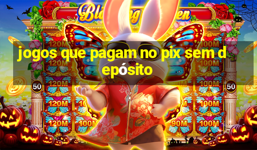 jogos que pagam no pix sem depósito