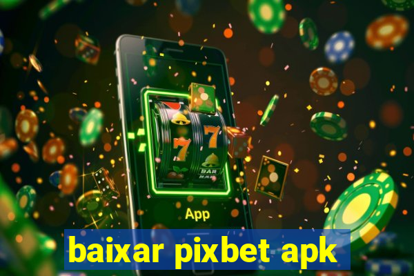 baixar pixbet apk