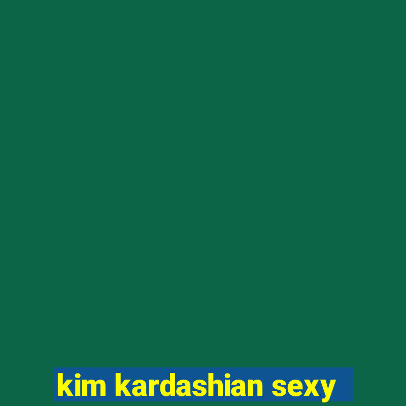 kim kardashian sexy