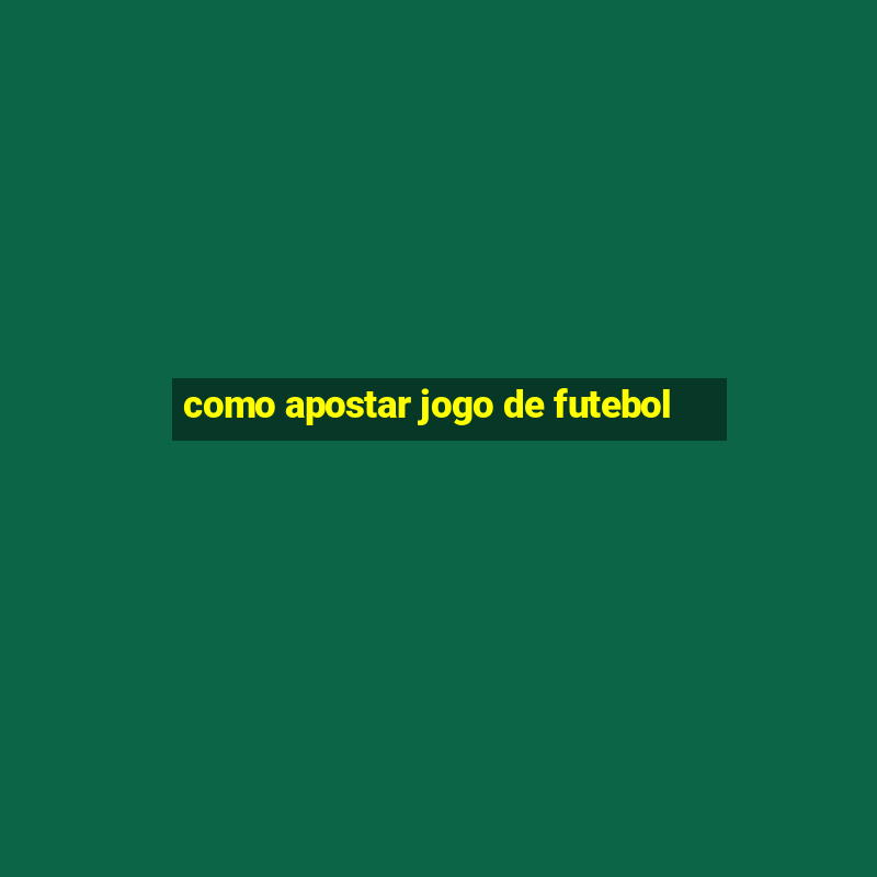 como apostar jogo de futebol