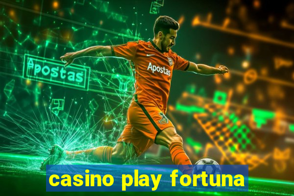 casino play fortuna