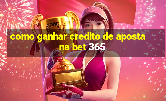 como ganhar credito de aposta na bet 365