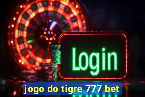 jogo do tigre 777 bet