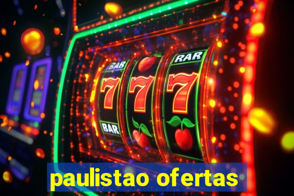 paulistao ofertas