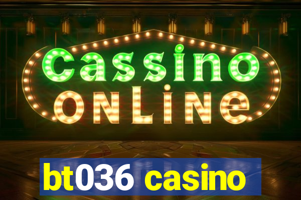 bt036 casino