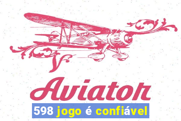 598 jogo é confiável