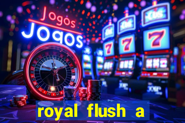 royal flush a maior jogada do poker