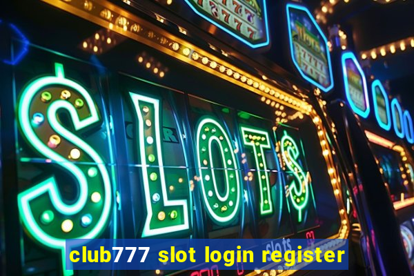 club777 slot login register