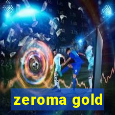 zeroma gold