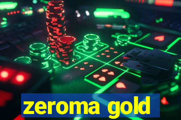 zeroma gold