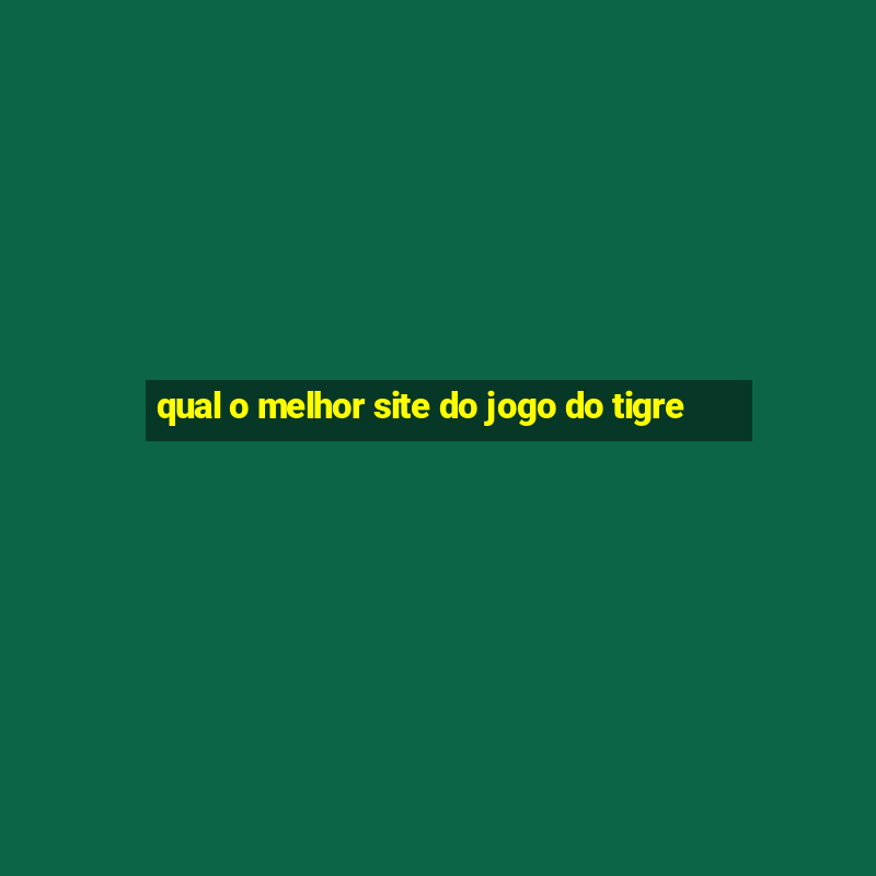 qual o melhor site do jogo do tigre