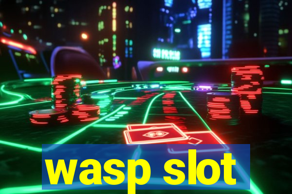 wasp slot