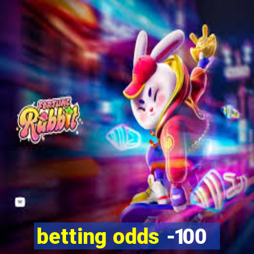 betting odds -100