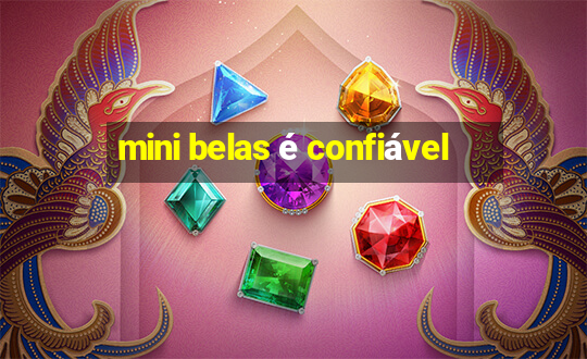 mini belas é confiável