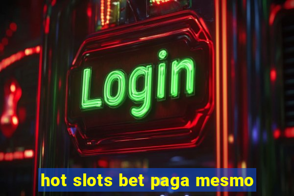 hot slots bet paga mesmo