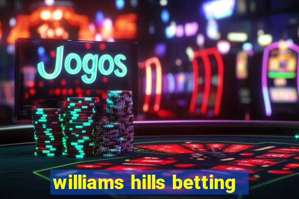 williams hills betting