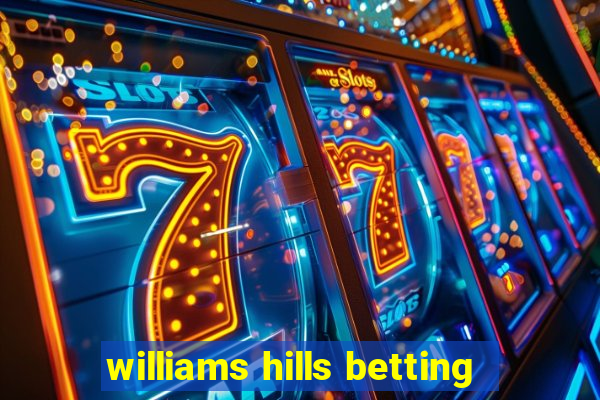 williams hills betting