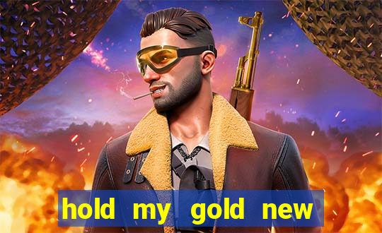 hold my gold new slot release