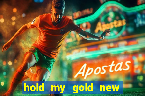 hold my gold new slot release