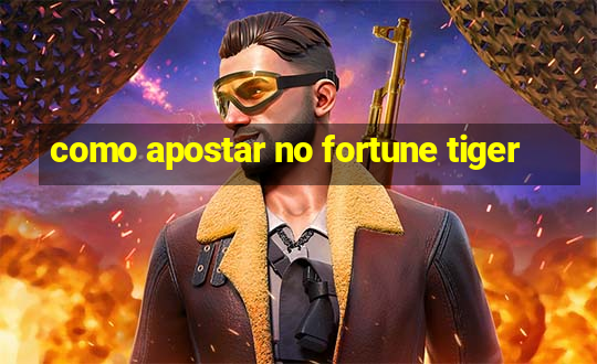 como apostar no fortune tiger