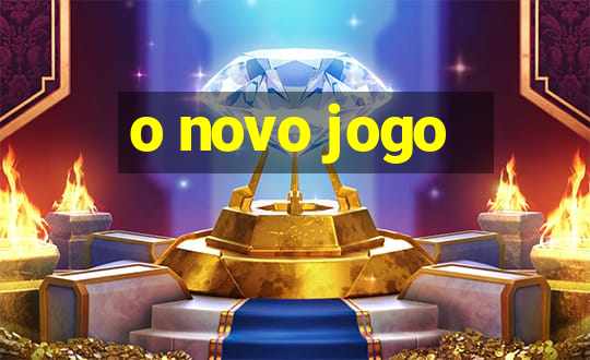 o novo jogo