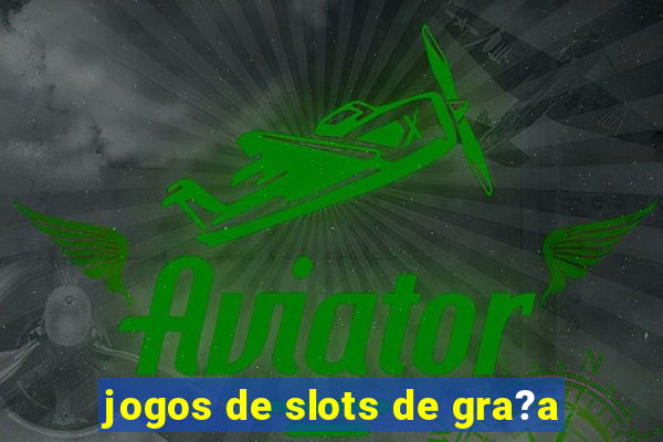 jogos de slots de gra?a