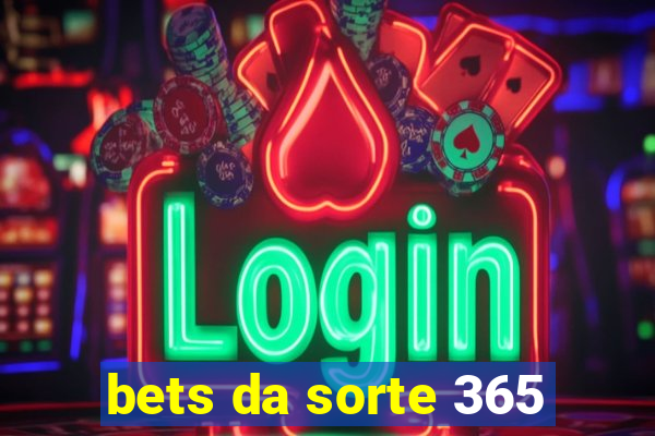 bets da sorte 365