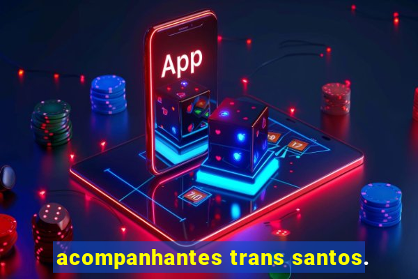 acompanhantes trans santos.