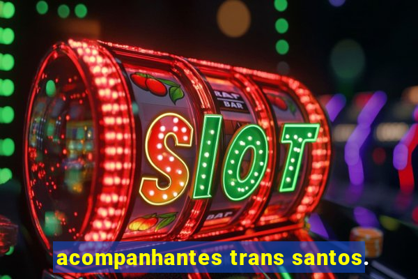 acompanhantes trans santos.