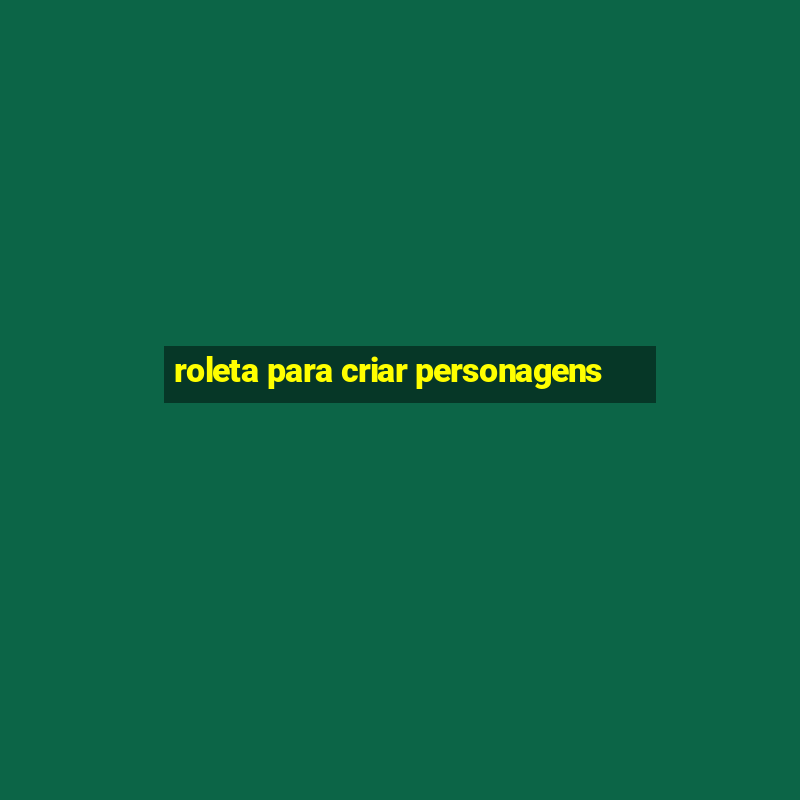 roleta para criar personagens