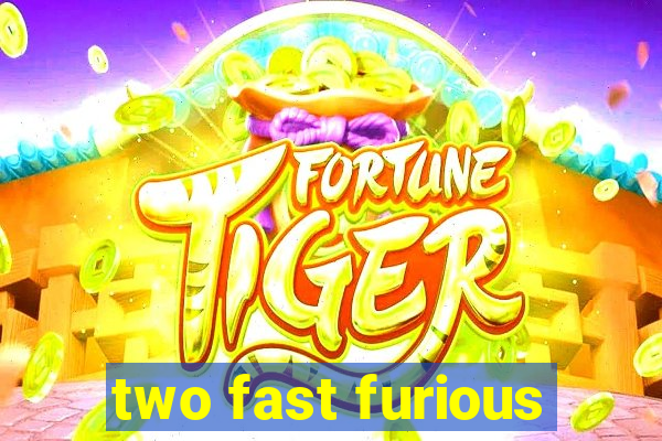 two fast furious