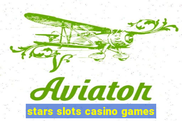 stars slots casino games