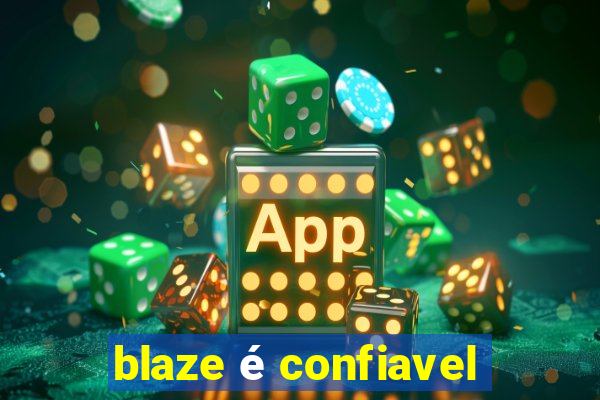 blaze é confiavel