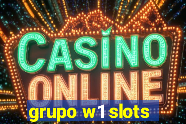 grupo w1 slots